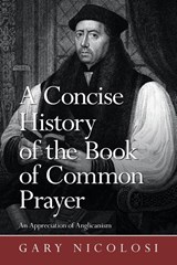 A Concise History of the Book of Common Prayer - Gary Nicolosi - 9781663225092