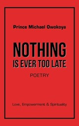 Nothing Is Ever Too Late - Prince Michael Owokoya - 9781663261175