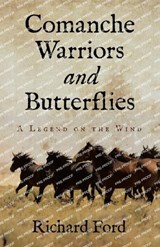 Comanche Warriors and Butterflies - Richard Ford - 9781663261243