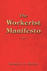 The Workerist Manifesto - Gregory A Butler - 9781663280008