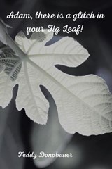 Adam, There Is a Glitch in Your Fig Leaf! - Teddy Donobauer - 9781664114876