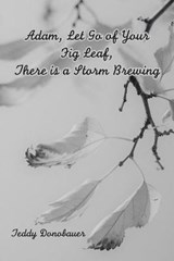 Adam, Let Go of Your Fig Leaf, There Is a Storm Brewing - DONOBAUER,  Teddy - 9781664115378