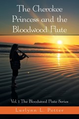 The Cherokee Princess and the Bloodwood Flute - Lurlynn L Potter - 9781664167667
