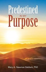 Predestined in My Purpose - NEWMAN BALDWIN,  Mary A, PhD - 9781664204164