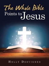 The Whole Bible Points to Jesus - Holly Desvignes - 9781664205024