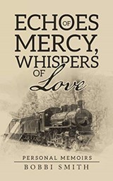 Echoes of Mercy, Whispers of Love - Bobbi Smith - 9781664210493