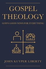 Gospel Theology - LIBERTY,  John Kuyper - 9781664230521