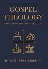 Gospel Theology - John Kuyper Liberty - 9781664230545