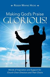 Making God's Praise Glorious! - Roger Wayne Hicks - 9781664235564