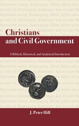 Christians and Civil Government - J Peter Hill - 9781664237513