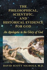 The Philosophical, Scientific, and Historical Evidence for God - David Scott Nichols - 9781664249646