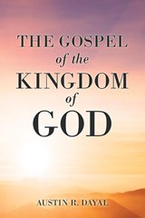The Gospel of the Kingdom of God - Austin R Dayal - 9781664249745