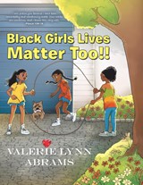 Black Girls Lives Matter Too!! - Valerie Lynn Abrams - 9781664273658