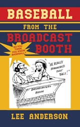 Baseball from the Broadcast Booth - Lee Anderson - 9781664295582