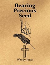 Bearing Precious Seed - Wendy Jones - 9781664299030