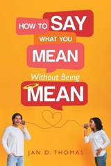 How to Say What You Mean Without Being Mean - THOMAS,  Jan D - 9781665729741