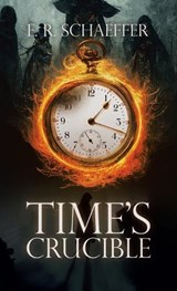 Time's Crucible - E R Schaeffer - 9781665743891