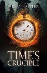 Time's Crucible - E R Schaeffer - 9781665743907