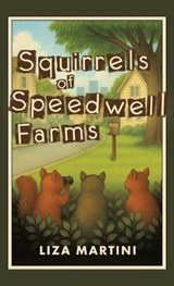Squirrels of Speedwell Farms - Liza Martini - 9781665790222