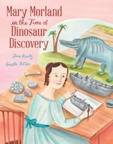 Mary Morland in the Time of Dinosaur Discovery - Jane Kurtz - 9781665955553