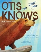 Otis Knows (How to Be a Bear) - Liz Garton Scanlon ; Martha Brockenbrough - 9781665970822