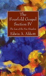 The Fourfold Gospel; Section IV - Edwin A Abbott - 9781666700886