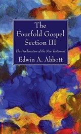 The Fourfold Gospel; Section III - ABBOTT,  Edwin A - 9781666701005