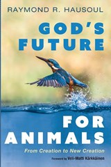 God's Future for Animals - Raymond R Hausoul - 9781666703405