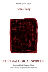 The Dialogical Spirit II - Amos Yong - 9781666705263