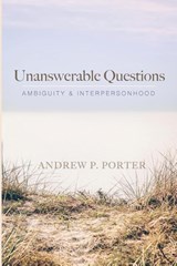 Unanswerable Questions - Andrew P Porter - 9781666717815