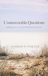 Unanswerable Questions - PORTER,  Andrew P - 9781666717822