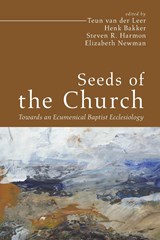 Seeds of the Church - Henk Bakker ;  Steven R. Harmon ;  Teun van der Leer - 9781666718379