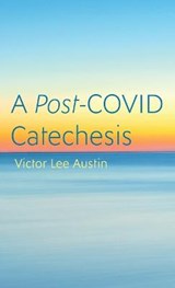 A Post-COVID Catechesis - Victor Lee Austin - 9781666721935