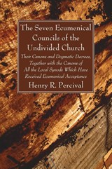 The Seven Ecumenical Councils of the Undivided Church - Henry R Percival - 9781666728453