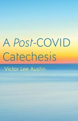 A Post-COVID Catechesis - Victor Lee Austin - 9781666730418
