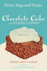 Chocolate Cake and Other Losses - WRIGHT,  Shirley Biggerstaff - 9781666736076