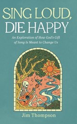 Sing Loud, Die Happy - Jim Thompson - 9781666740882