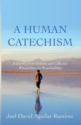 A Human Catechism - AGUILAR RAMIREZ,  Joel David - 9781666751390