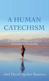 A Human Catechism - Joel David Aguilar Ramirez - 9781666751406