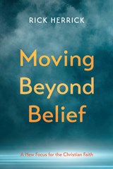 Moving Beyond Belief - Rick Herrick - 9781666752106