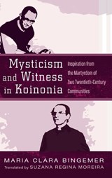 Mysticism and Witness in Koinonia - Maria Clara Bingemer - 9781666752656