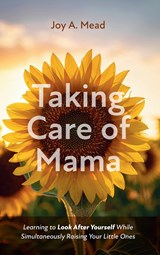 Taking Care of Mama - Joy A. Mead - 9781666755848