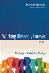 Working Blessedly Forever, Volume 1 - R. Paul Stevens - 9781666757101