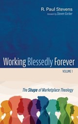 Working Blessedly Forever, Volume 1 - R Paul Stevens - 9781666757118