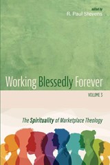Working Blessedly Forever, Volume 3 - R. Paul Stevens - 9781666760224