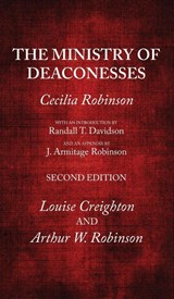 The Ministry of Deaconesses, 2nd Edition - Cecilia Robinson ; Randall T. Davidson ; J. Armitage Robinson - 9781666767223