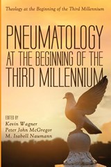 Pneumatology at the Beginning of the Third Millennium - Peter John McGregor ; M. Isabell Naumann ; Kevin Wagner - 9781666772869