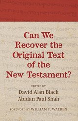 Can We Recover the Original Text of the New Testament? - David Alan Black ; Abidan Paul Shah - 9781666773743