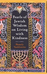 Pearls of Jewish Wisdom on Living with Kindness - Shmuly Yanklowitz - 9781666779806