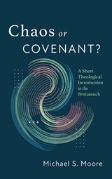 Chaos or Covenant? - Michael S. Moore - 9781666780802